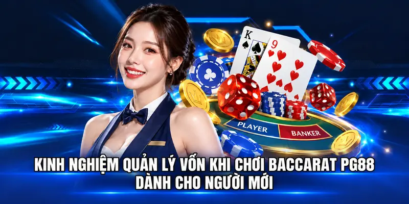 Kinh nghiệm quản lý vốn khi chơi baccarat PG88 dành cho người mới